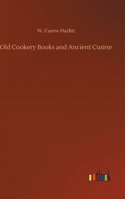 bokomslag Old Cookery Books and Ancient Cusine