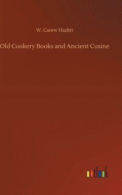bokomslag Old Cookery Books and Ancient Cusine