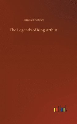 bokomslag The Legends of King Arthur