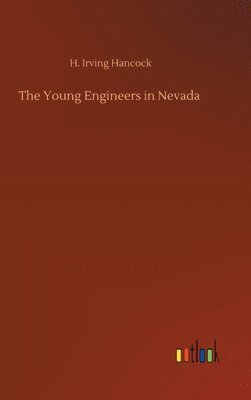 H Irving Hancock, H. Irving Hancock - Young Engineers in Nevada, Inbunden