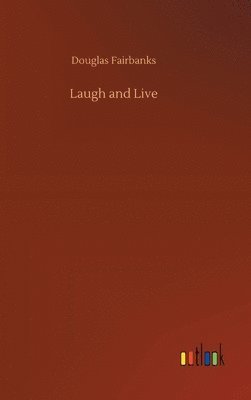 Douglas Fairbanks - Laugh and Live, Inbunden