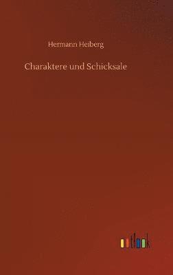 Hermann Heiberg - Charaktere und Schicksale, Inbunden