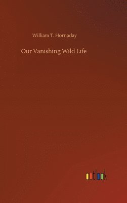 bokomslag Our Vanishing Wild Life