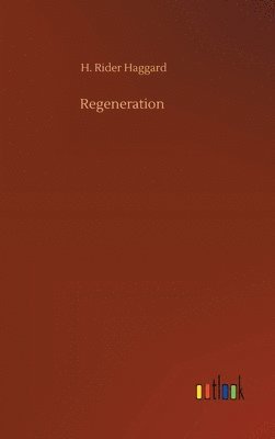 H Rider Haggard - Regeneration, Inbunden