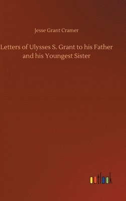 bokomslag Letters of Ulysses S. Grant to his Father and his Youngest Sister