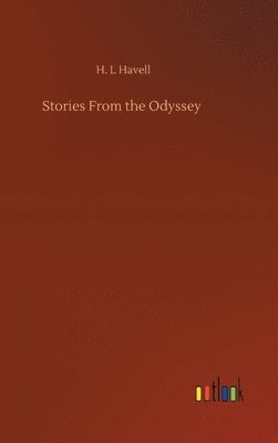 H L Havell, H. L. Havell, H. L Havell - Stories From the Odyssey, Inbunden