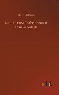 bokomslag Little Journeys To the Homes of Famous Women