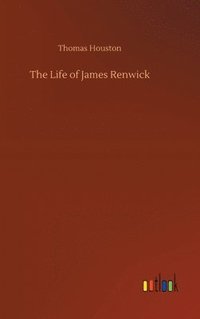 bokomslag The Life of James Renwick