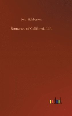 John Habberton - Romance of California Life, Inbunden