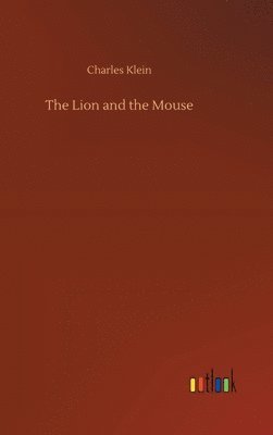 Charles Klein - Lion and the Mouse, Inbunden