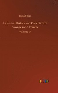 bokomslag A General History and Collection of Voyages and Travels