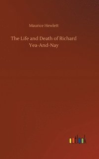 bokomslag Life and Death of Richard Yea-And-Nay
