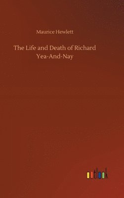 bokomslag The Life and Death of Richard Yea-And-Nay