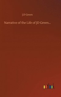 bokomslag Narrative of the Life of JD Green...