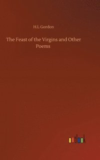 bokomslag The Feast of the Virgins and Other Poems