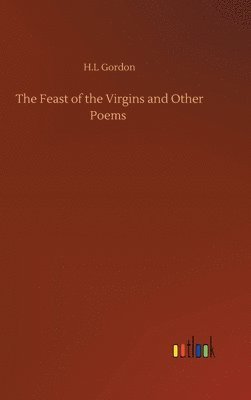 The Feast of the Virgins and Other Poems 1