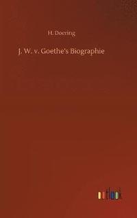 bokomslag J. W. v. Goethe's Biographie