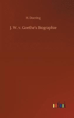 bokomslag J. W. v. Goethe's Biographie