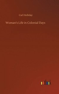 bokomslag Woman's Life in Colonial Days