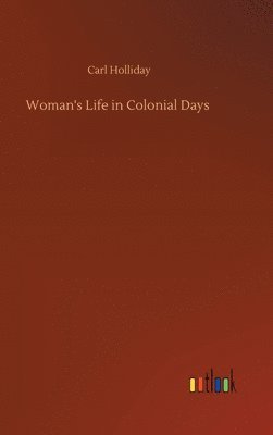 bokomslag Woman's Life in Colonial Days