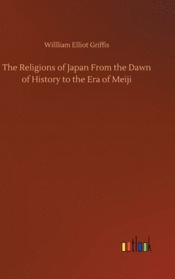 bokomslag The Religions of Japan From the Dawn of History to the Era of Meiji