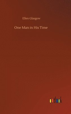 Ellen Glasgow - One Man in His Time, Inbunden