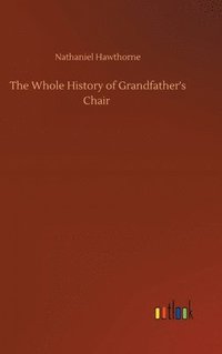 bokomslag Whole History of Grandfather's Chair