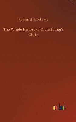 bokomslag Whole History of Grandfather's Chair