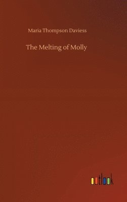 Maria Thompson Daviess - Melting of Molly, Inbunden