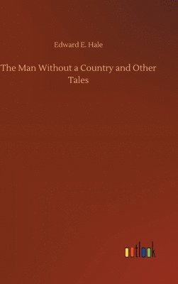 bokomslag The Man Without a Country and Other Tales