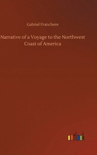 bokomslag Narrative of a Voyage to the Northwest Coast of America