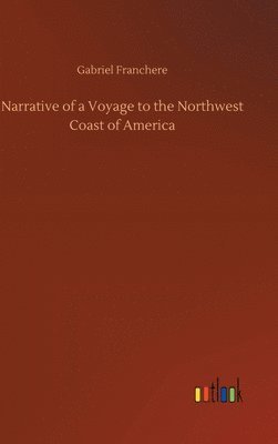 bokomslag Narrative of a Voyage to the Northwest Coast of America