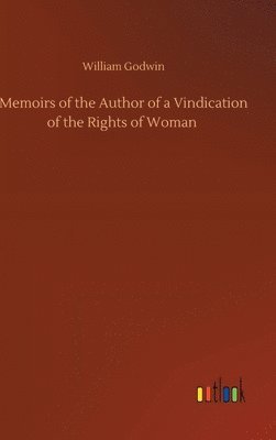 William Godwin - Memoirs of the Author of a Vindication of the Rights of Woman, Inbunden