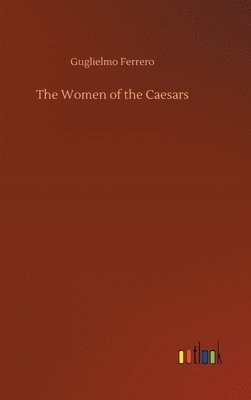 Guglielmo Ferrero - Women of the Caesars, Inbunden