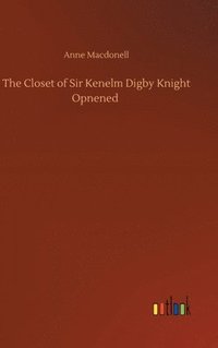 bokomslag The Closet of Sir Kenelm Digby Knight Opnened