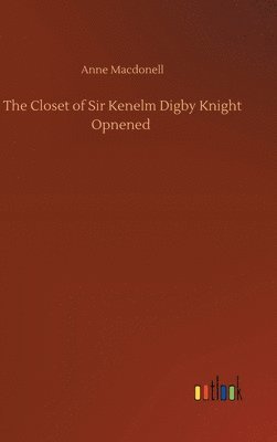 Closet of Sir Kenelm Digby Knight Opnened