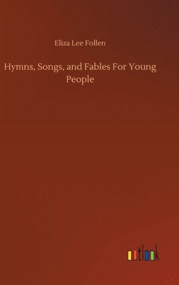 bokomslag Hymns, Songs, and Fables For Young People