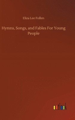 Hymns, Songs, and Fables For Young People