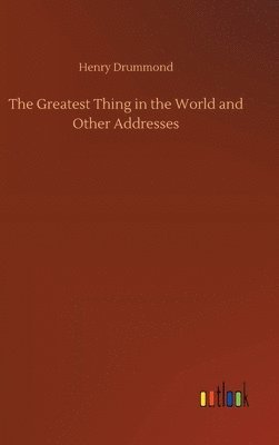 bokomslag Greatest Thing in the World and Other Addresses