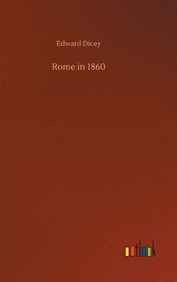 Edward Dicey - Rome in 1860, Inbunden