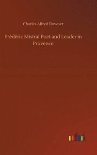 bokomslag Frdric Mistral Poet and Leader in Provence