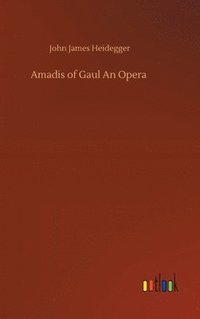 bokomslag Amadis of Gaul An Opera