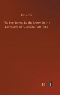 bokomslag The Part Borne By the Dutch in the Discovery of Australia 1606-1765