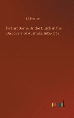 bokomslag The Part Borne By the Dutch in the Discovery of Australia 1606-1765