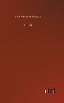 Sara Jeannette Duncan - Hilda, Inbunden