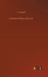 bokomslag A Dozen Ways of Love
