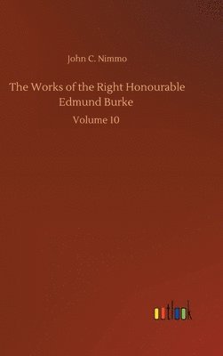 John C Nimmo, John C. Nimmo - Works of the Right Honourable Edmund Burke, Inbunden