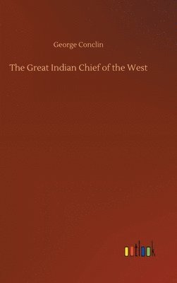 bokomslag The Great Indian Chief of the West