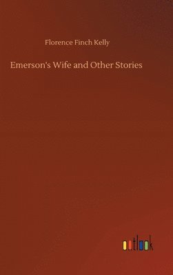 Florence Finch Kelly - Emerson's Wife and Other Stories, Inbunden