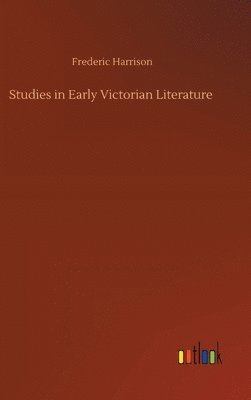 Frederic Harrison - Studies in Early Victorian Literature, Inbunden